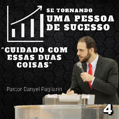 Pastor Danyel Pagliarin - Cuidado com essas duas coisas