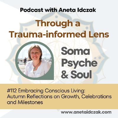 E112: Embracing Conscious Living: Autumn Reflections on Growth, Celebrations and Milestones E112: Embracing Conscious Living: Autumn Reflections on Growth, Celebrations and Milestones