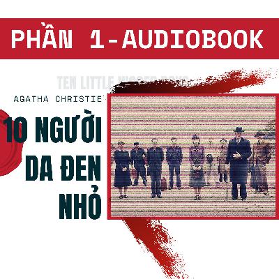 AUDIOBOOK - 10 Người Da Đen Nhỏ |And Then There Were None| Agatha Christie - Phần 1 AUDIOBOOK - 10 Người Da Đen Nhỏ |And Then There Were None| Agatha Christie - Phần 1