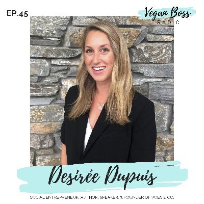 #45 Desirée Dupuis - Social Entrepreneur, Author, and Founder of Voes & Co. #45 Desirée Dupuis - Social Entrepreneur, Author, and Founder of Voes & Co.