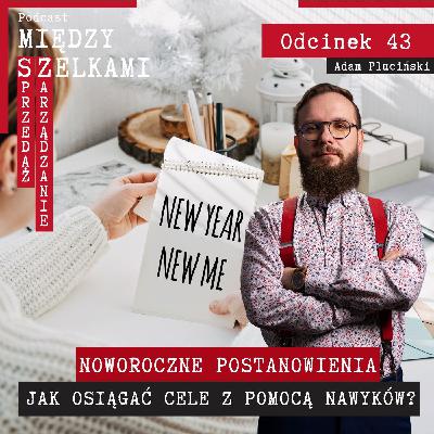 Odcinek 43 - Noworoczne postanowienia - Jak osiągać cele z pomocą nawyków?