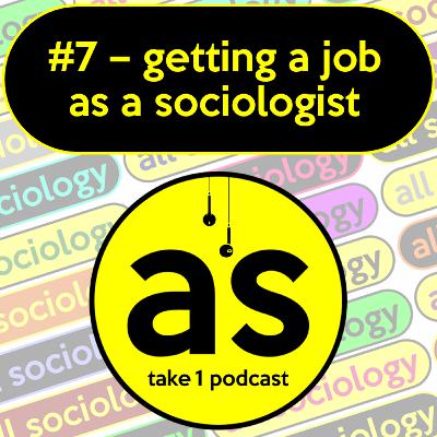 #7: Getting a job as a sociologist #7: Getting a job as a sociologist