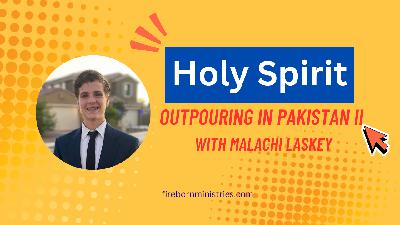 Holy Spirit Outpouring in Pakistan II with Malachi Laskey