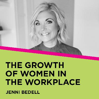 Jenni Bedell: The Growth of Women in the Workplace