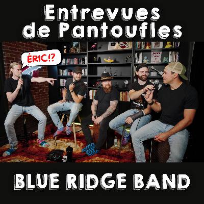 La vie de tournée et les influences Punk-Rock - ENTREVUE DE PANTOUFLES #2 avec le BLUE RIDGE BAND