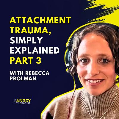 Attachment Trauma Series PART 3: Healing Shame: Why Safe Love Feels Scary with Rebecca Prolman Attachment Trauma Series PART 3: Healing Shame: Why Safe Love Feels Scary with Rebecca Prolman