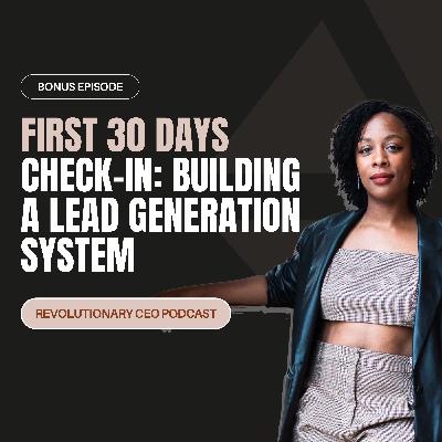 Bonus Episode: First 30 Days Check-In: Building a Lead Generation System Bonus Episode: First 30 Days Check-In: Building a Lead Generation System