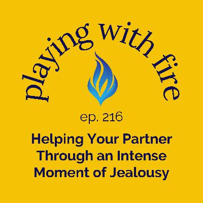 216 Helping Your Partner Through an Intense Moment of Jealousy 216 Helping Your Partner Through an Intense Moment of Jealousy