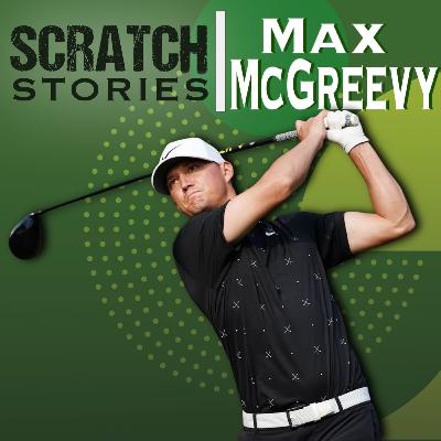 Max McGreevy: Professional Golfer | Scratch Stories Ep. 14