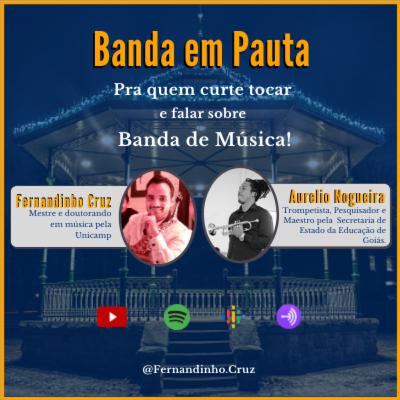 Banda em Pauta PodCast Ep 06 - Fernandinho Cruz convida Aurelio Nogueira