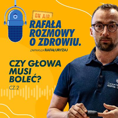 Czy głowa musi boleć? Część 2