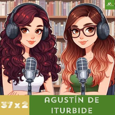 E37. T2. Agustín de Iturbide