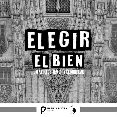 Elegir el bien: Un acto de temor y comodidad Elegir el bien: Un acto de temor y comodidad