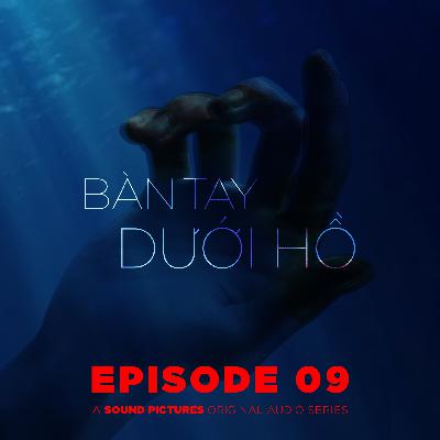Bàn Tay Dưới Hồ | Episode 09: Ký Ức Xáo Động [FULL & FINALE]
