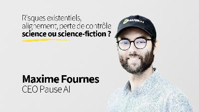 44. Risques existentiels, alignement, perte de contrôle : science ou science-fiction ? 2/2 - Maxime Fournes