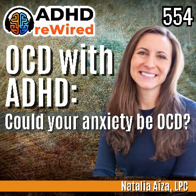 554 | OCD with ADHD: Could your anxiety be OCD? with Natalia Aíza