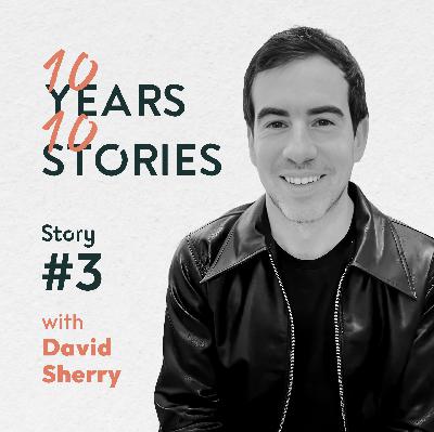 #10Years10Stories | David Sherry | Story #3 #10Years10Stories | David Sherry | Story #3