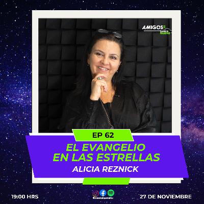 Amigos de Buena Nueva EP 62 "El EVANGELIO en las ESTRELLAS" con Alicia REZNICK