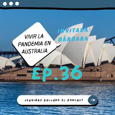 036 - Vivir la pandemia en Australia (Ft. Bárbara Monsalves)