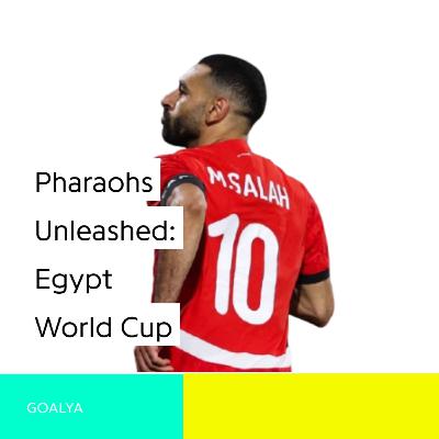 Pharaohs Unleashed: Can Salah and Hassan Lead Egypt to World Cup Glory?