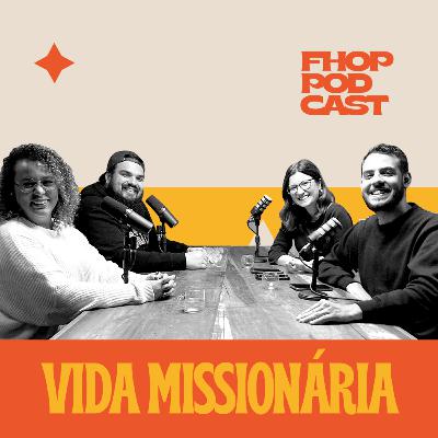 VIDA MISSIONÁRIA - FHOP PODCAST #19 VIDA MISSIONÁRIA - FHOP PODCAST #19