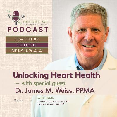 Unlocking Heart Health — with Dr. James M. Weiss | Nourish MD Podcast