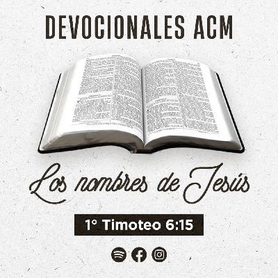 Los nombres de Jesús | 1° Timoteo 6:15 Los nombres de Jesús | 1° Timoteo 6:15