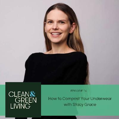 Episode 14: How to Compost Your Underwear with Stacy Grace Episode 14: How to Compost Your Underwear with Stacy Grace