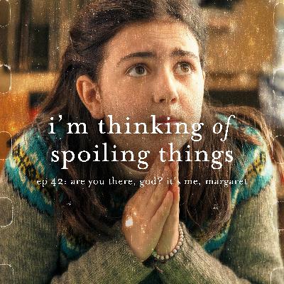 Ep. 42: Are You There, God? It's Me, Margaret