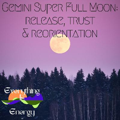 Gemini Full Moon: Release, Trust & Reorientation