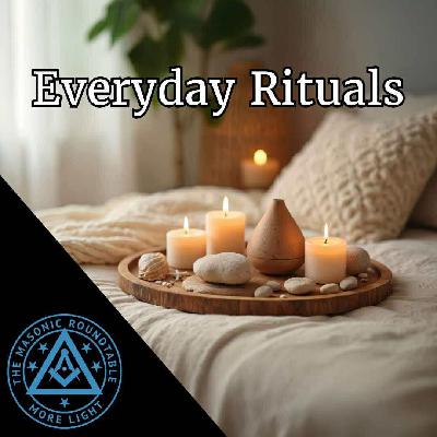 The Masonic Roundtable - 0525 - Everyday Rituals