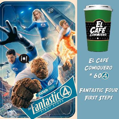 El Cafe Comiquero #604 - Fantastic Four: First Steps