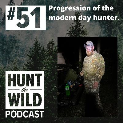 Ep. 51: Progression of the modern day hunter.