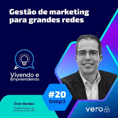 T3:EP 20 - Gestão de marketing para grandes redes, com Eron Moraes