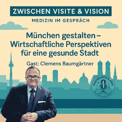 „München gestalten – Wirtschaftliche Perspektiven für eine gesunde Stadt“ mit Clemens Baumgärtner