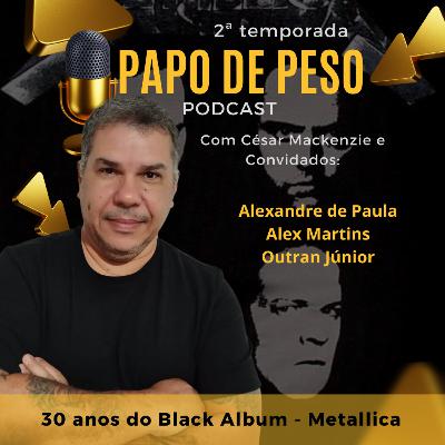 Papo de Peso - 30 anos do álbum Metallica (Black Album) Papo de Peso - 30 anos do álbum Metallica (Black Album)