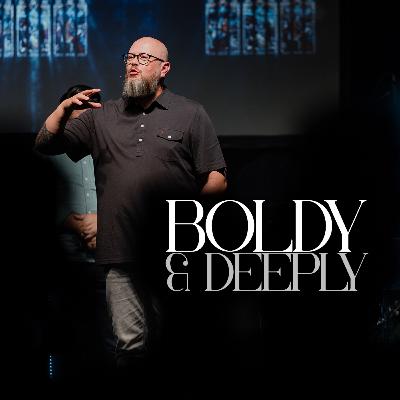 Boldly & Deeply | The Way of the Disciple | Pastor Charlie Dawes