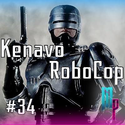 Episode #34 Kenavo Robocop