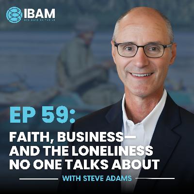 EP 59: Faith, Business—and the Loneliness No One Talks About