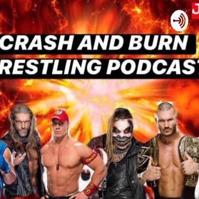 CRASH AND BURN WRESTLING PODCAST EPISODE 5