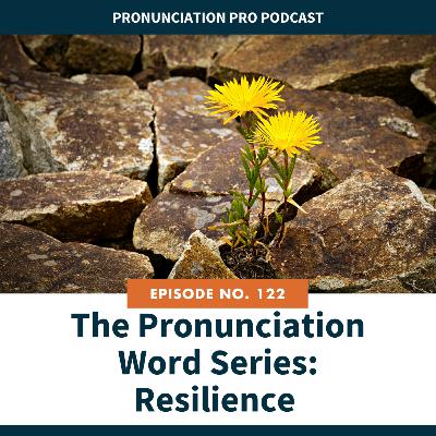 122: The Pronunciation Word Series: Resilience 122: The Pronunciation Word Series: Resilience