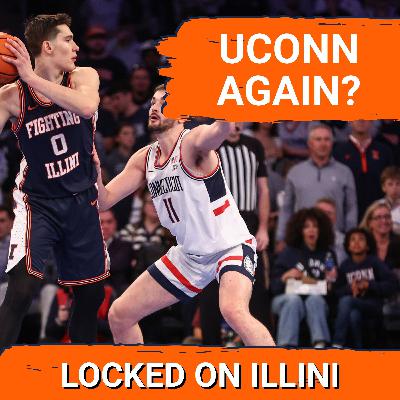 FINAL FOUR: Illinois Gets UConn for a Third Time… Why This Time IT'S DIFFERENT | Illini Podcast