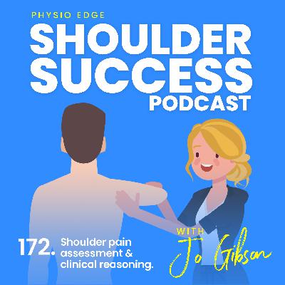 172. Shoulder pain assessment & clinical reasoning. Physio Edge Shoulder Success podcast with Jo Gibson