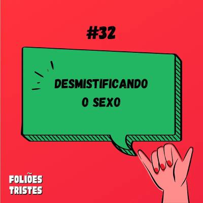 #32 - Desmistificando o sexo