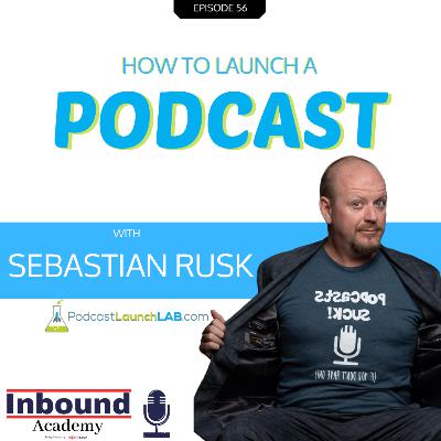 How to Launch a Podcast w/ Sebastian Rusk (pt.2)
