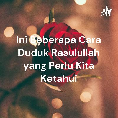 Beberapa cara duduknya Rasulullah Beberapa cara duduknya Rasulullah