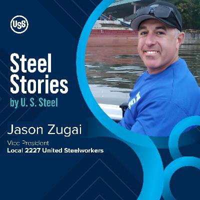 Steel Stories - Voices from the Valley with Jason Zugai, Vice President, USW Local 2227 on U. S. Steel and the Nippon Steel Deal