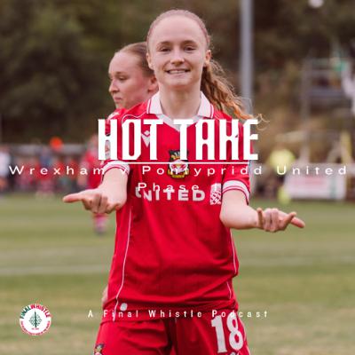 HOT TAKE  Wrexham v Pontypridd United