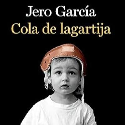 Jero García, Cola de Lagartija