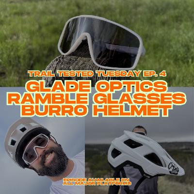 Trail Tested Tuesday EP 4. Glade Optics Ramble Glasses and Burro Helmet